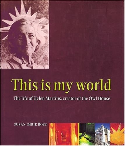 This Is My World: The Life of Helen Martins, Creator of the Owl House
