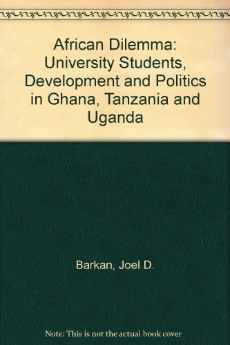 African Dilemma: University Students, Development and Politics in Ghana, Tanzania and Uganda