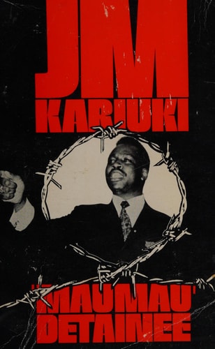 Mau Mau Detainee: The Account by a Kenya African of His Experiences in Detention Camps, 1953-1960