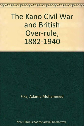 Kano Civil War and British Over-Rule 1880-1940