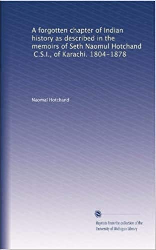 A Forgotten Chapter of Indian History: As Described in the Memoirs of Seth Naomul Hotchand of Karachi