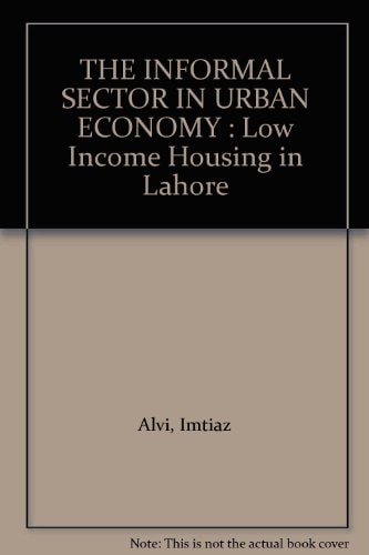 The Informal Sector in Urban Economy: Low Income Housing in Lahore