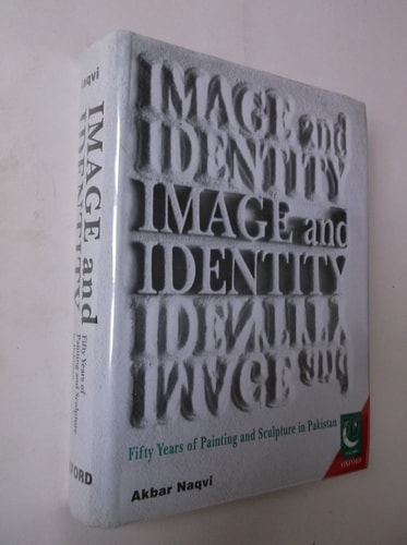 Image and Identity: Fifty Years of Painting and Sculpture in Pakistan