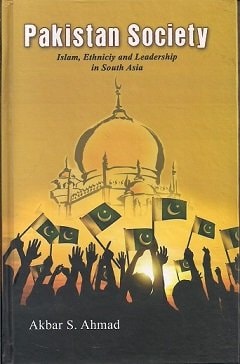 Pakistan Society: Islam, Ethnicity, and Leadership in South Asia