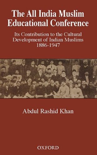 The All India Muslim Educational Conference: Its Contribution to the Cultural Development of Indian Muslims 1886-1947