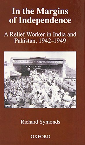 In the Margins of Independence: A Relief Worker in India and Pakistan, 1942-1949