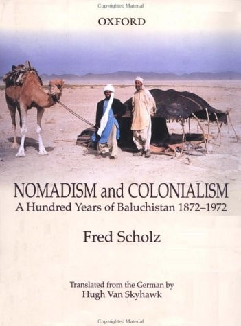 Nomadism and Colonialism: A Hundred Years of Baluchistan 1872-1972