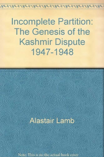 Incomplete Partition: The Genesis of the Kashmir Dispute, 1947-1948