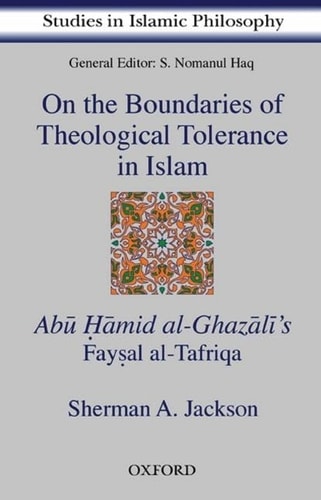 On the Boundaries of Theological Tolerance in Islam: Abu Hamid Al-Ghazali's Faysal Al-Tafriqa