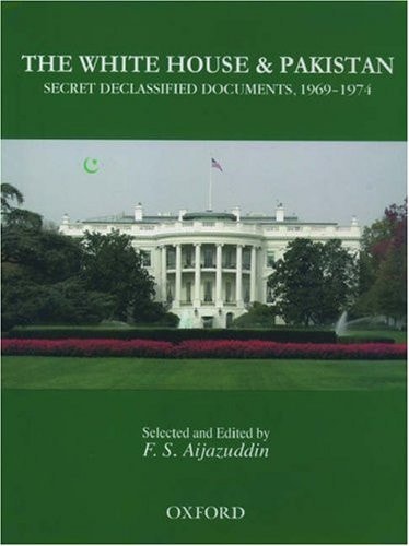 The White House and Pakistan: Secret Declassified Documents, 1969-1974