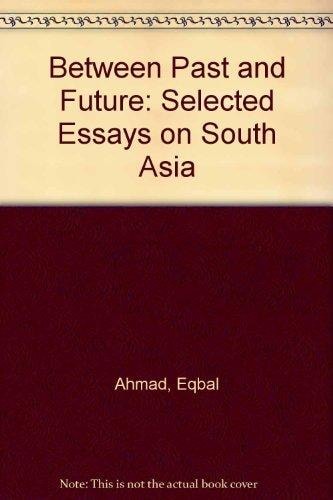 Between Past and Future: Selected Essays on South Asia