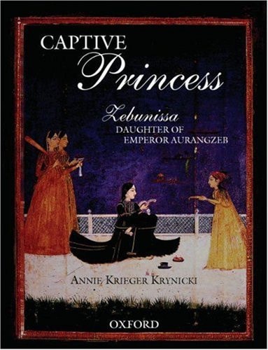 Captive Princess: Zebunissa, Daughter of Emperor Aurangzeb
