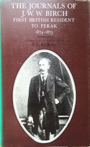 The Journals of J.W.W. Birch: First British Resident to Perak 1874-1875