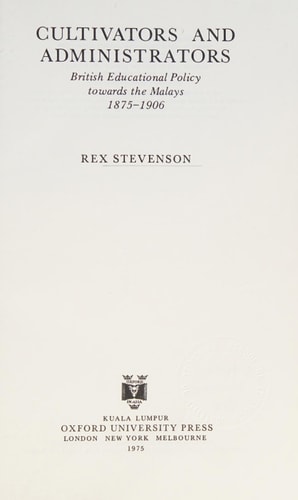 Cultivators and Administrators: British Educational Policy Towards the Malays, 1875-1906