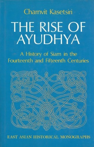 The Rise of Ayudhya: A History of Siam in the Fourteenth and Fifteenth Centuries
