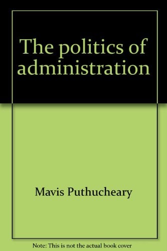 The Politics of Administration: The Malaysian Experience
