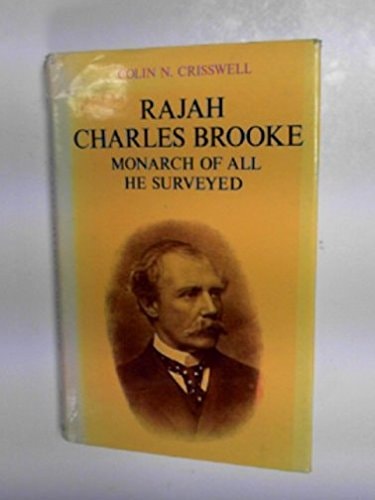Rajah Charles Brooke: Monarch of All He Surveyed