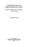 The Politics of Decentralization: Colonial Controversy in Malaya, 1920-1929