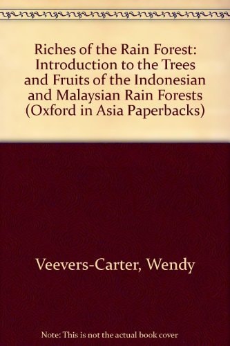 Riches of the Rain Forest: An Introduction to the Trees and Fruits of the Indonesian and Malaysian Rain Forests