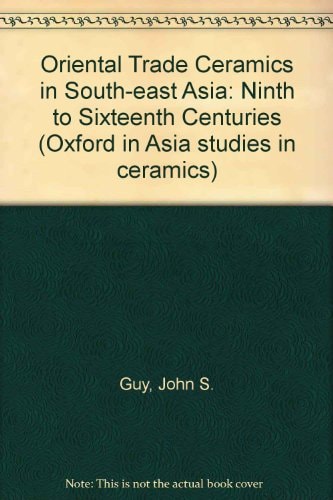 Oriental Trade Ceramics in South-East Asia: Ninth to Sixteenth Centuries