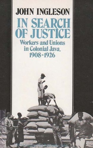 In Search of Justice: Workers and Unions in Colonial Java, 1908-1926