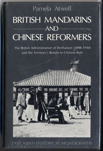 British Mandarins and Chinese Reformers: The British Administration of Weihaiwei (1898-1930)
