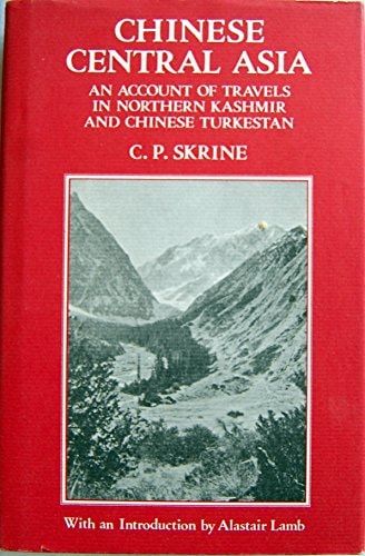 Chinese Central Asia: An Account of Travels in Northern Kashmir and Chinese Turkestan