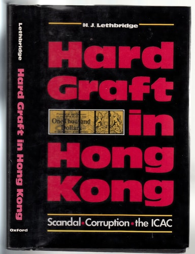Hard Graft in Hong Kong: Scandal, Corruption and the ICAC