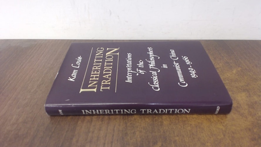 Inheriting Tradition: Interpretations of the Classical Chinese Philosophers in Communist China, 1949-1966