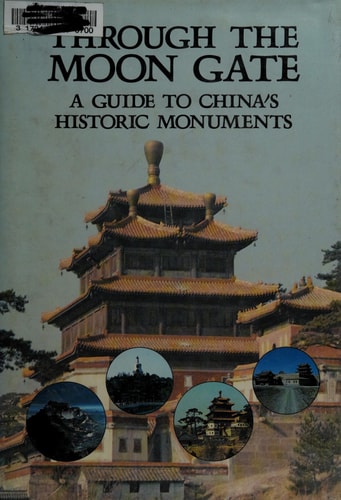 Through the Moon Gate: A Guide to China's Historical Monuments