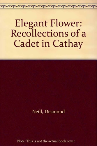 Elegant Flower: Recollections of a Cadet in Cathay