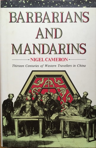 Barbarians and Mandarins: Thirteen Centuries of Western Travellers in China