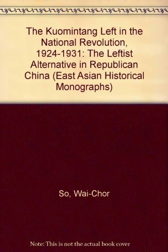 The Kuomintang Left in the National Revolution, 1924-1931: The Leftist Alternative in Republican China