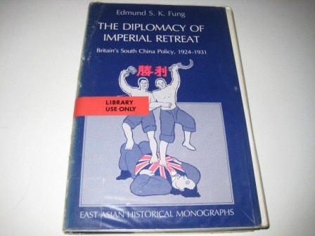 The Diplomacy of Imperial Retreat: Britain's South China Policy, 1924-1931