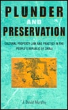Plunder and Preservation: Cultural Property Law and Practice in the People's Republic of China