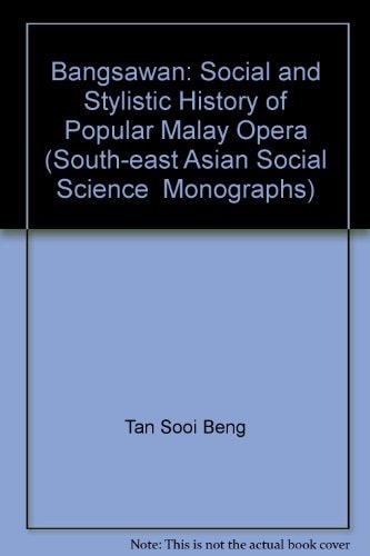 Bangsawan: A Social and Stylistic History of Popular Malay Opera