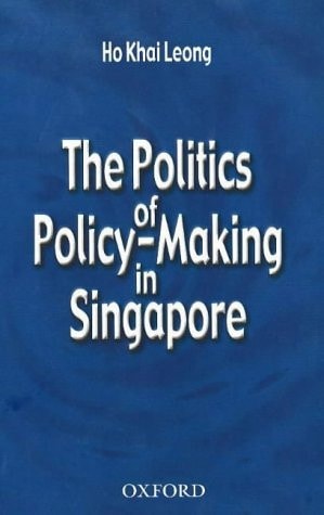 The Politics of Policy-Making in Singapore