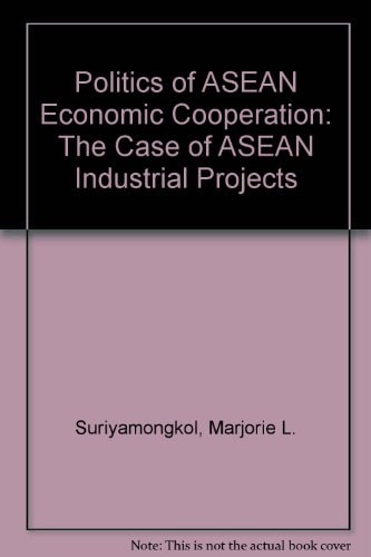Politics of ASEAN Economic Co-operation: The Case of ASEAN Industrial Projects
