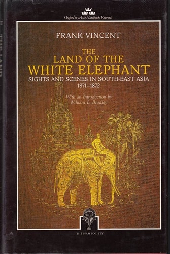 The Land of the White Elephant: Sights and Scenes in South-East Asia 1871-1872