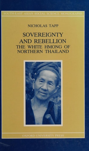 Sovereignty and Rebellion: The White Hmong of Northern Thailand