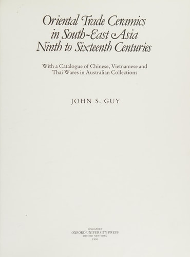 Oriental Trade Ceramics in South-East Asia, Ninth to Sixteenth Centuries: With a Catalogue of Chinese, Vietnamese and Thai Wares in Australian Collections