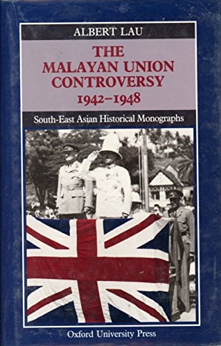 The Malayan Union Controversy, 1942-1948