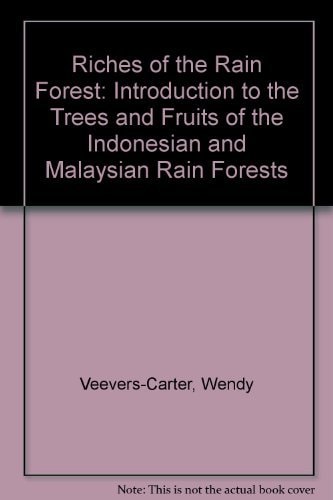 Riches of the Rain Forest: An Introduction to the Trees and Fruits of the Indonesian and Malaysian Rain Forests