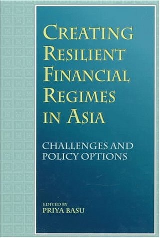Creating Resilient Financial Regimes in Asia: Challenges and Policy Options