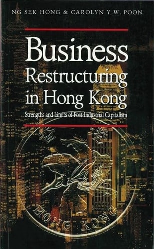 Business Restructuring in Hong Kong: Strengths and Limits of Post-industrial Capitalism