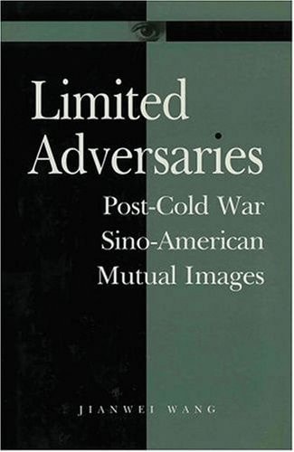 Limited Adversaries: Post-Cold War Sino-American Mutual Images