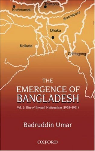 The Emergence of Bangladesh: Volume 2: The Rise of Bengali Nationalism, 1958-1971