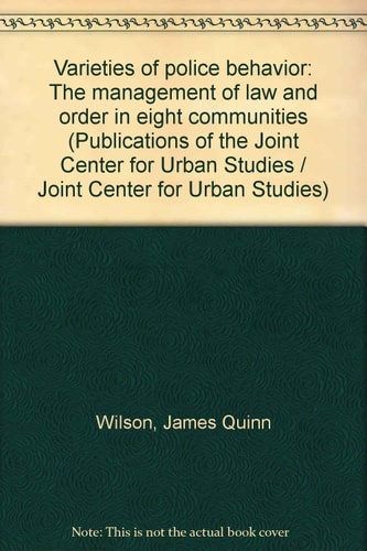 Varieties of Police Behavior: the Mangement of Law and Order in Eight Communities