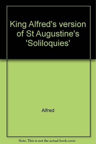 King Alfred's Version of St. Augustine's 'Soliloquies'