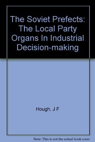 The Soviet Prefects: The Local Party Organs In Industrial Decision-making